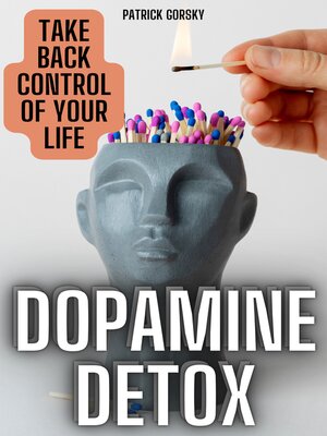 cover image of Dopamine Detox--Take Back Control of Your Life